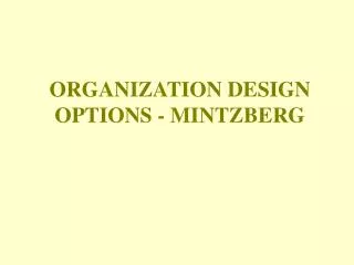 ORGANIZATION DESIGN OPTIONS - MINTZBERG