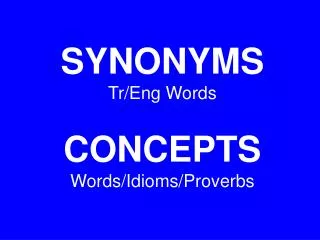 SYNONYMS Tr/Eng Words CONCEPTS Words/Idioms/Proverbs