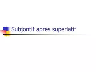 Subjontif apres superlatif
