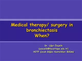 Medical therapy/ surgery in bronchiectasis When?