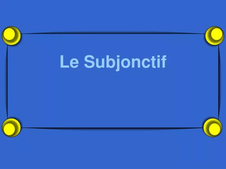 le subjonctif