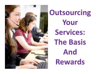 Outsourcing Your Services The Basis And Rewards