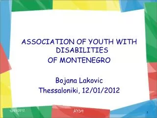 ASSOCIATION OF YOUTH WITH DISABILITIES OF MONTENEGRO Bojana Lakovic Thessaloniki, 12/01/2012