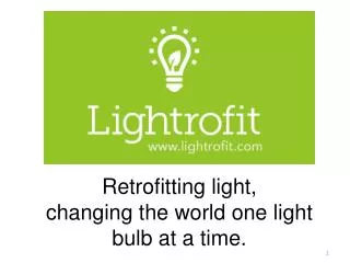 Retrofitting light, changing the world one light bulb at a time.