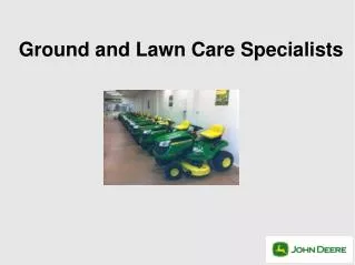 Ground and Lawn Care Specialists