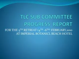 TLC SUB COMMITTEE PROGRESS REPORT