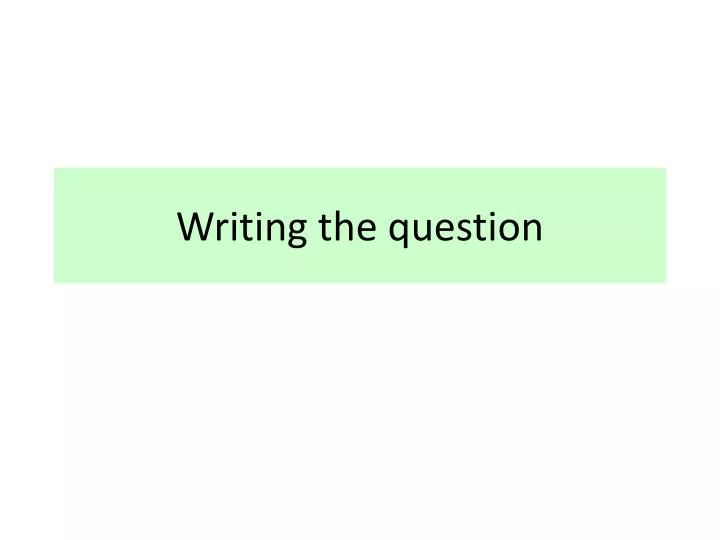 writing the question