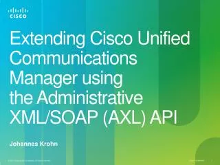 Extending Cisco Unified Communications Manager using the Administrative XML/SOAP (AXL) API
