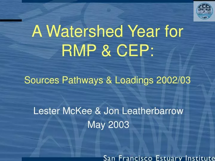 a watershed year for rmp cep sources pathways loadings 2002 03