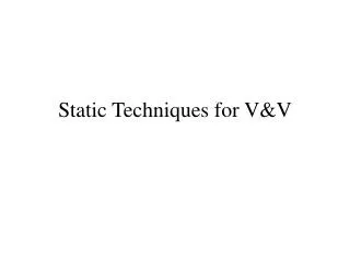 Static Techniques for V&amp;V