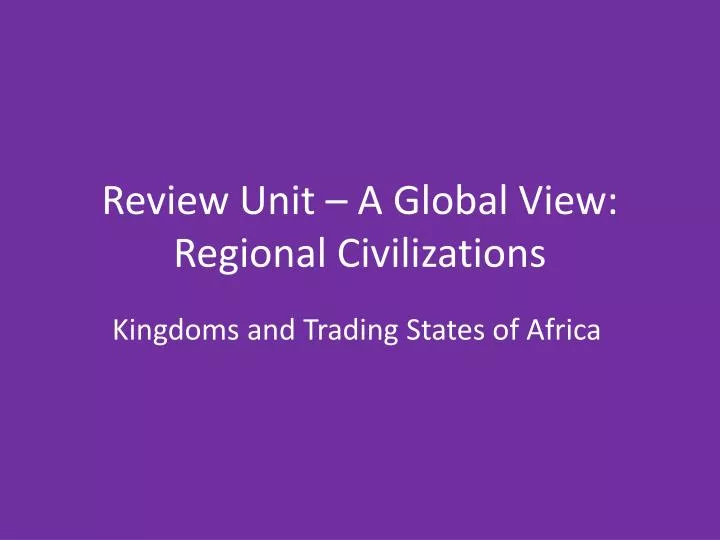 review unit a global view regional civilizations