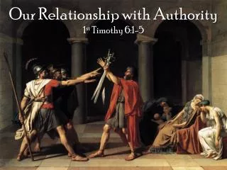 Our Relationship with Authority 1 st Timothy 6:1-5