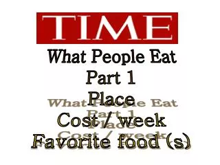 What People Eat Part 1 Place Cost / week Favorite food (s)