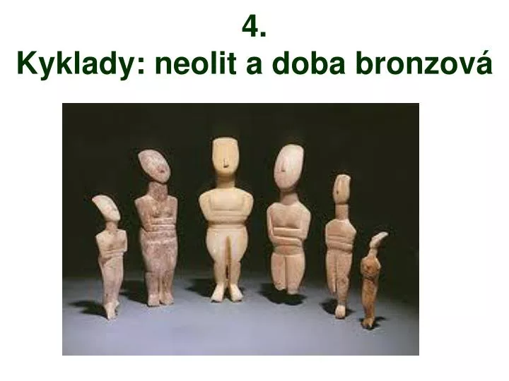 4 kyklady neolit a doba bronzov