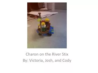 Charon on the River Stix By: Victoria , Josh, and Cody