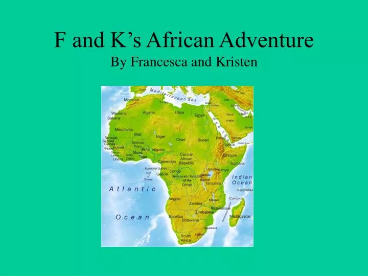f and k s african adventure by francesca and kristen