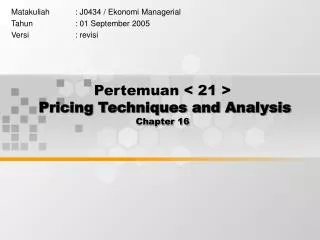 Pertemuan &lt; 21 &gt; Pricing Techniques and Analysis Chapter 16