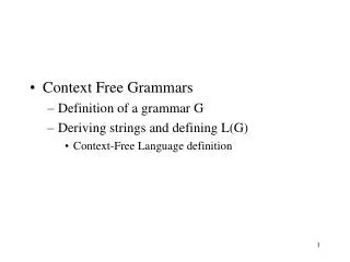 Context Free Grammars Definition of a grammar G Deriving strings and defining L(G)