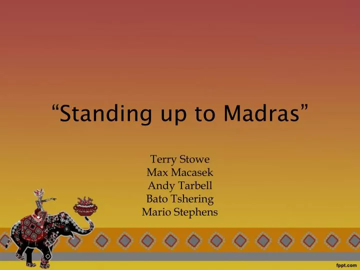 standing up to madras