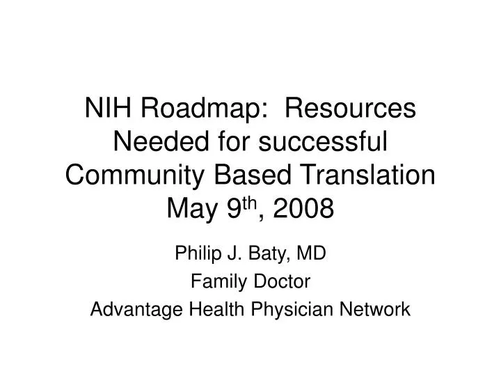 nih roadmap resources needed for successful community based translation may 9 th 2008