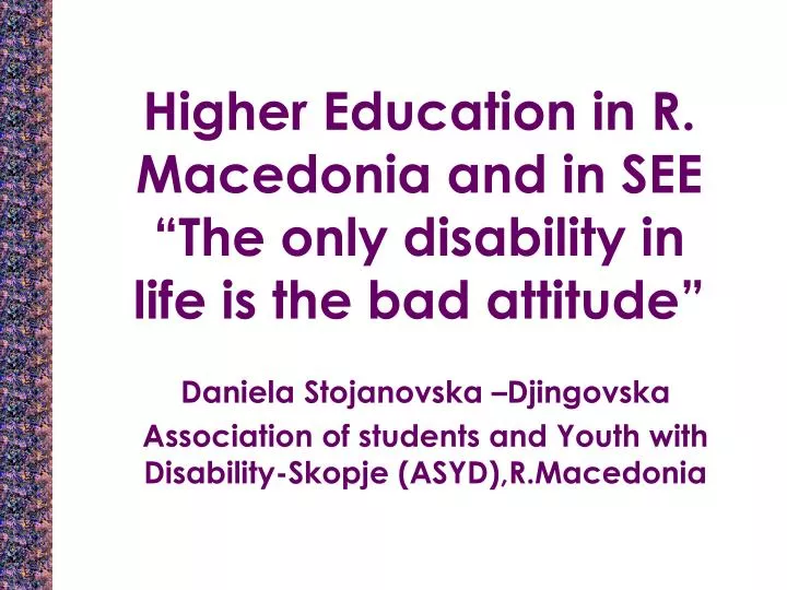 higher education in r macedonia and in see the only disability in life is the bad attitude