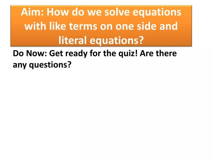 aim how do we solve equations with like terms on one side and literal equations