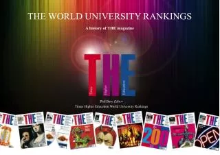THE WORLD UNIVERSITY RANKINGS A history of THE magazine