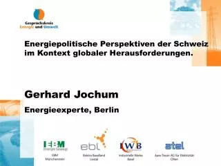 Energiepolitische Perspektiven der Schweiz im Kontext globaler Herausforderungen . Gerhard Jochum