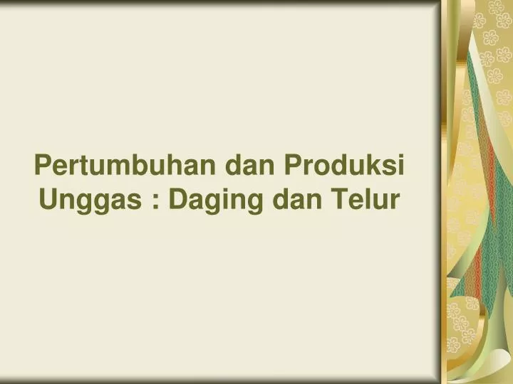 pertumbuhan dan produksi unggas daging dan telur