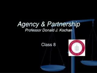 Agency &amp; Partnership Professor Donald J. Kochan