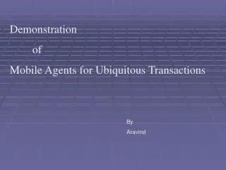 Demonstration 	of Mobile Agents for Ubiquitous Transactions