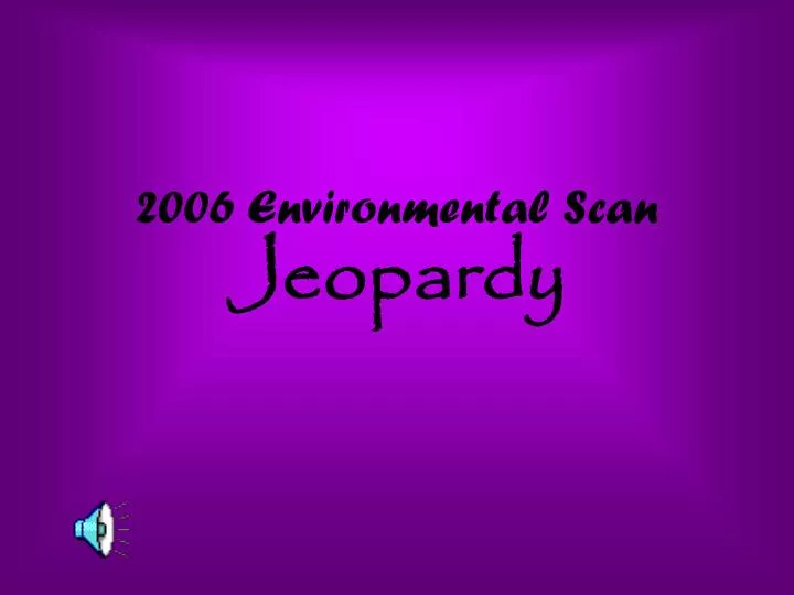 2006 environmental scan jeopardy