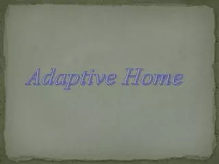 Adaptive Home
