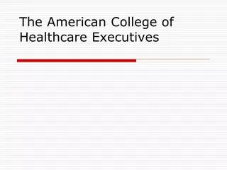 The American College of Healthcare Executives