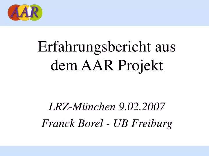 erfahrungsbericht aus dem aar projekt lrz m nchen 9 02 2007 franck borel ub freiburg