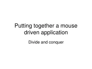 Putting together a mouse driven application