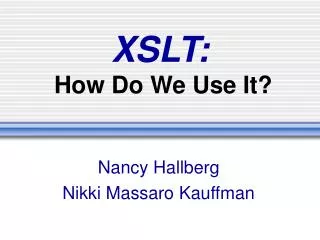 XSLT: How Do We Use It?