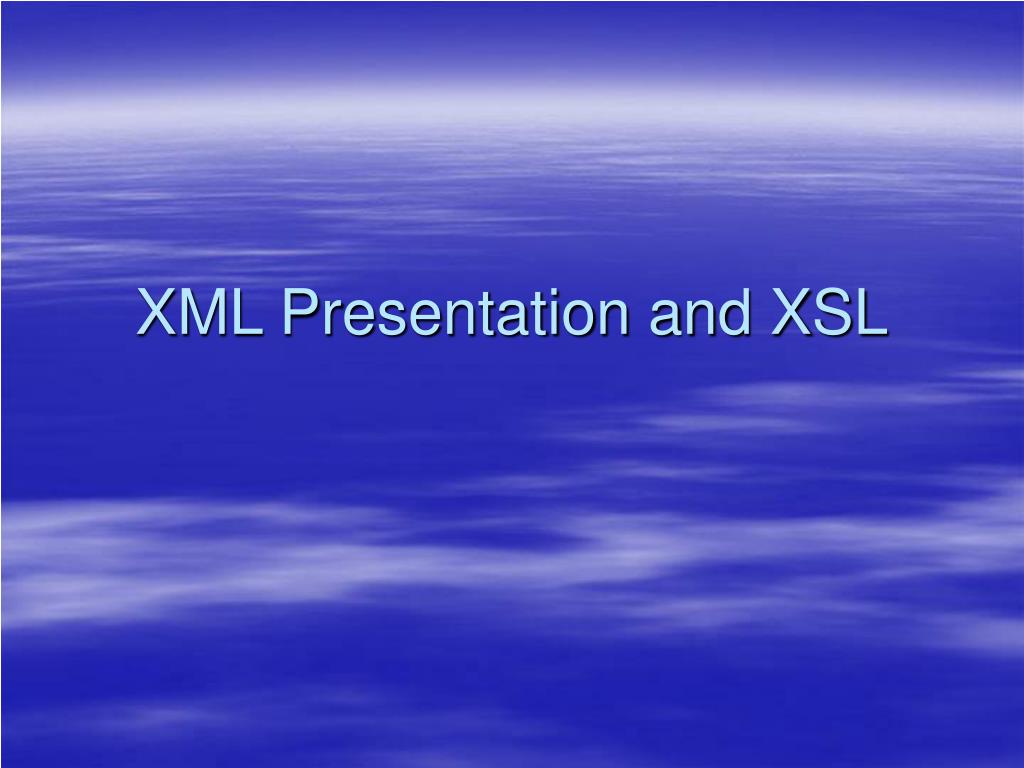 PPT - XML Presentation and XSL PowerPoint Presentation, free download ...