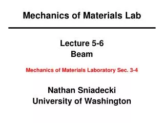 Lecture 5-6 Beam Mechanics of Materials Laboratory Sec. 3-4 Nathan Sniadecki