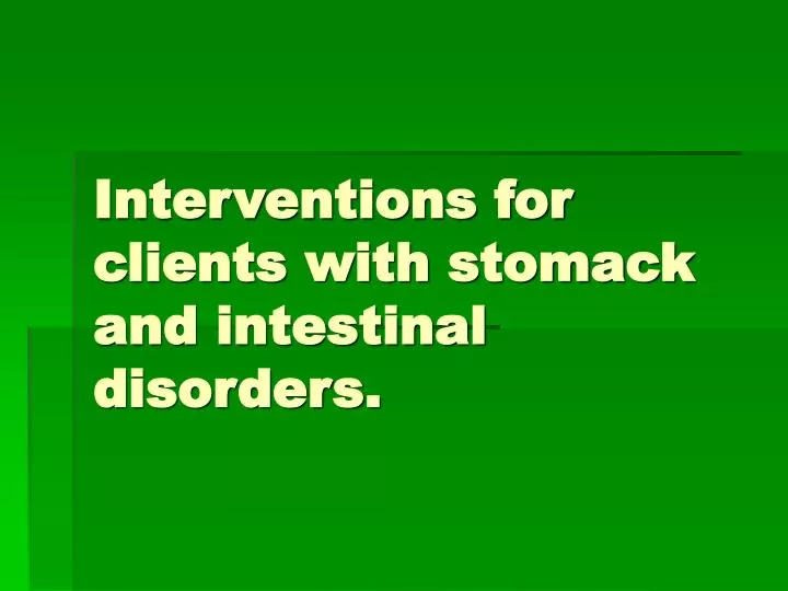 interventions for clients with stomack and intestinal disorders