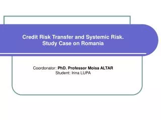 Credit Risk Transfer and Systemic Risk. Study Case on Romania