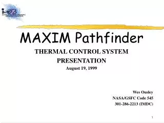 MAXIM Pathfinder THERMAL CONTROL SYSTEM PRESENTATION August 19, 1999 Wes Ousley NASA/GSFC Code 545