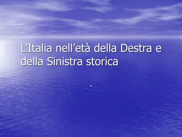 l italia nell et della destra e della sinistra storica