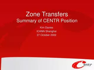 Zone Transfers Summary of CENTR Position