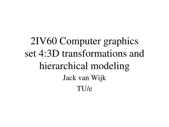 2iv60 computer graphics set 4 3d transformations and hierarchical modeling