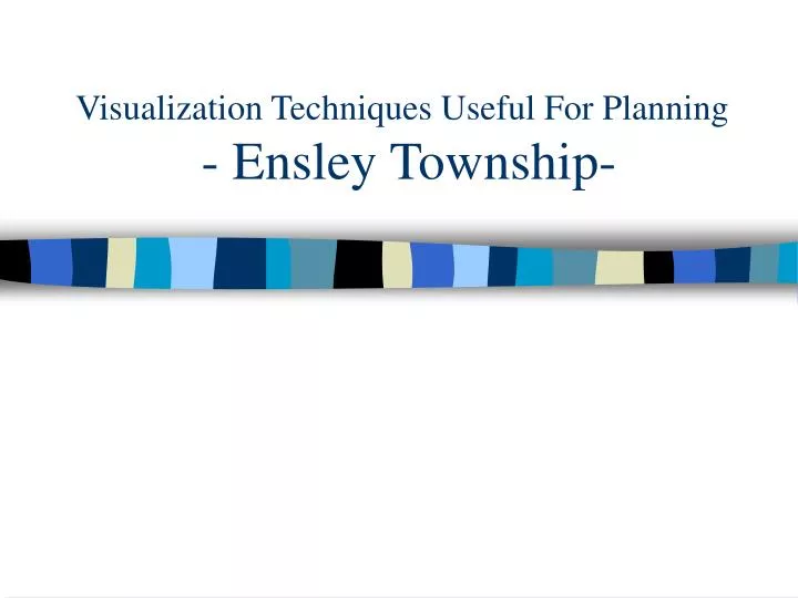 visualization techniques useful for planning ensley township