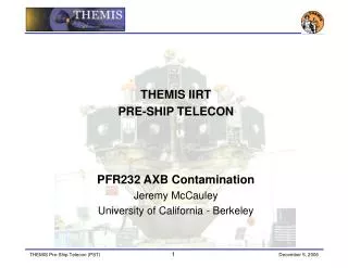 THEMIS IIRT PRE-SHIP TELECON PFR232 AXB Contamination Jeremy McCauley