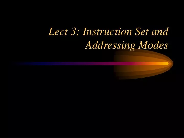 lect 3 instruction set and addressing modes
