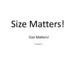 Size Matters!
