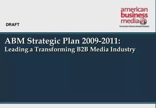 ABM Strategic Plan 2009-2011: Leading a Transforming B2B Media Industry